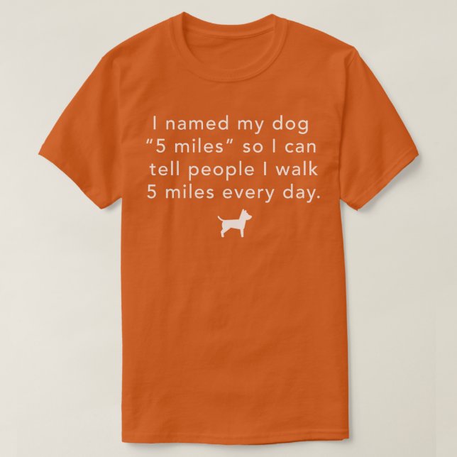 Camiseta Llamé a mi perro 8 millas así que puedo caminar 8  (Diseño del anverso)