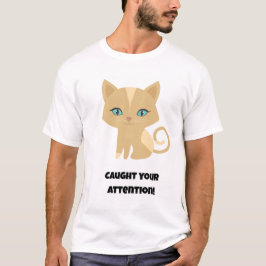 Camiseta ¡Llamó tu atención! Gato gracioso