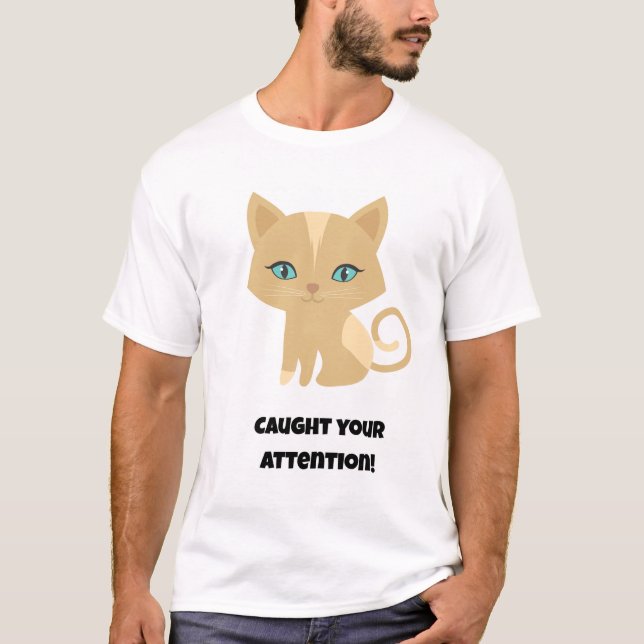 Camiseta ¡Llamó tu atención! Gato gracioso (Anverso)