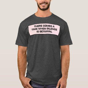 Camiseta Llega Un Momento En Que El Silencio Es Traición