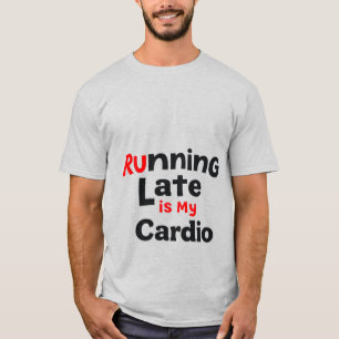Camiseta "Llegar tarde es mi cardio - Funny Lazy Fitness Qu