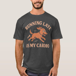 Camiseta Llegar Tarde Es Mi Cardio Perro Divertido Amantes