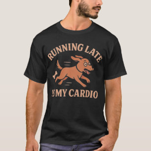 Camiseta Llegar Tarde Es Mi Cardio Perros Divertidos Amante