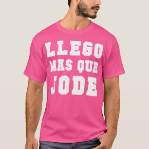 Camiseta Llego Mas Que Jode Tee Espanol Divertido Español