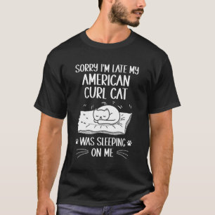Camiseta Llego tarde a que mi gato de curl estadounidense m