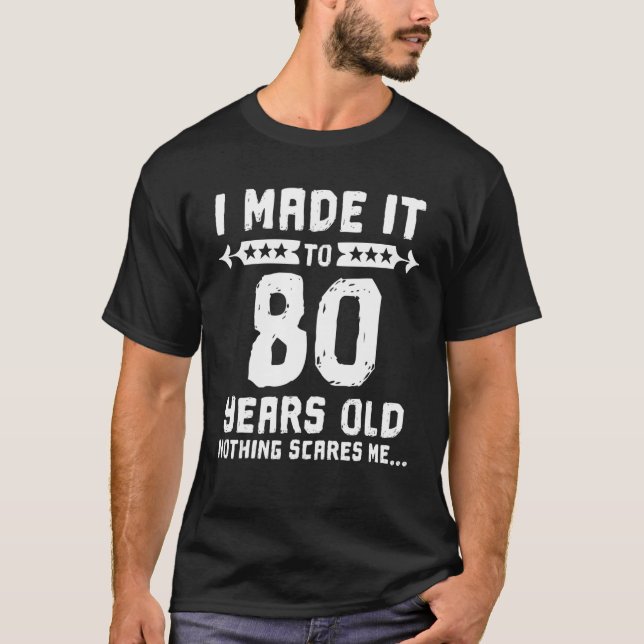 Camiseta Llegué A Los 80 Años, Nada Me Da Miedo 80. (Anverso)