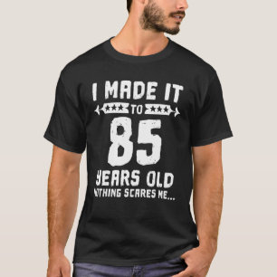 Camiseta Llegué A Los 85 Años Nada Me Da Miedo 85º B