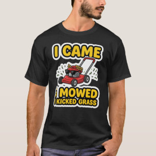 Camiseta Llegué Corté Pateé Césped Divertido Jardinería