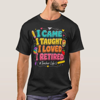 Camiseta Llegué Enseigné Amé Me Retiré Profesor Divertido