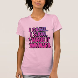 Camiseta Llegué. Vi. Lo Hice Incomodo.