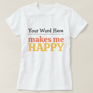 Camiseta Llena el espacio en blanco «Me hace feliz» Tipogra