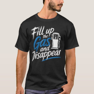 Camiseta Llena el tanque de gasolina y desaparece conductor