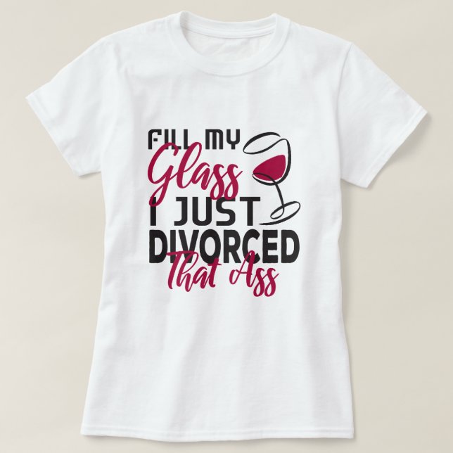 Camiseta Llena mi vaso y acabo de divorciarme Fiesta de Div (Diseño del anverso)