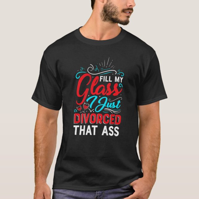 Camiseta Llena Mi Vidrio Acabo De Divorciar Mujeres Fiestas (Anverso)