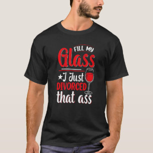 Camiseta Llena Mi Vidrio Acabo De Divorciar Mujeres Fiestas