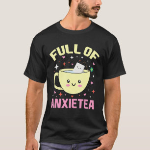 Camiseta Lleno De Anxietea Cute Cup De Té Y Té Bolsa Y