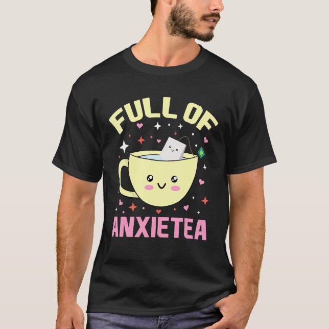 Camiseta Lleno De Anxietea Cute Cup De Té Y Té Bolsa Y (Anverso)