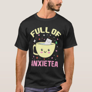 Camiseta Lleno De Anxietea Cute Cup De Té Y Té Bolsa Y