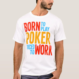 Camiseta Llevado jugar el póker forzado para trabajar