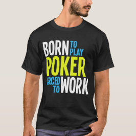 Camiseta Llevado jugar el póker forzado para trabajar