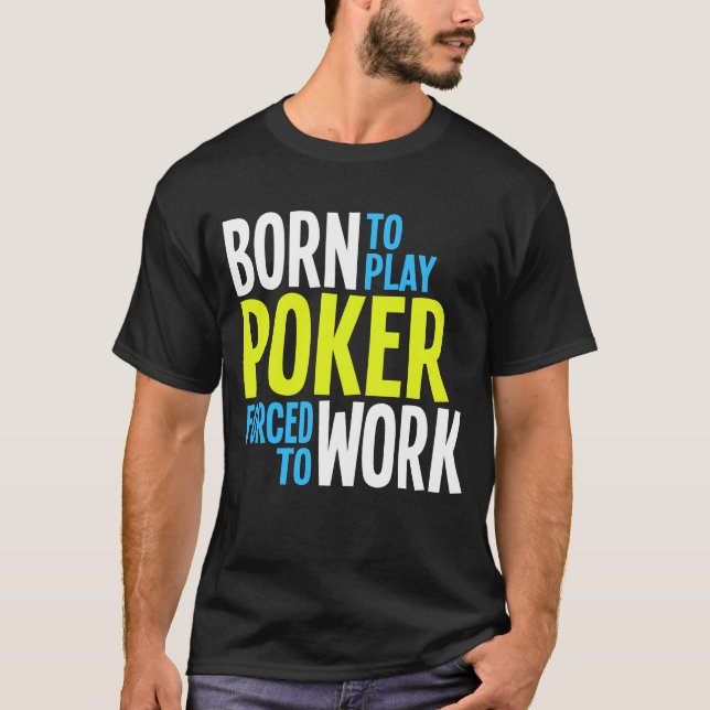 Camiseta Llevado jugar el póker forzado para trabajar (Anverso)