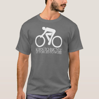 Camiseta Llevado montar en bicicleta - pero - forzado para