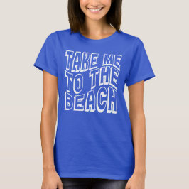 Camiseta Llévame A Las Mujeres De La Playa