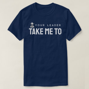 Camiseta Llévame a tu líder
