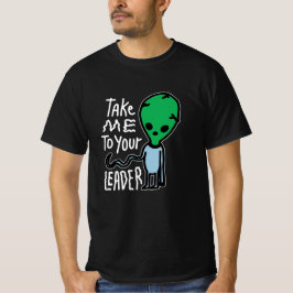 Camiseta Llévame a tu líder | Cita del sarcasmo de Alien Cu