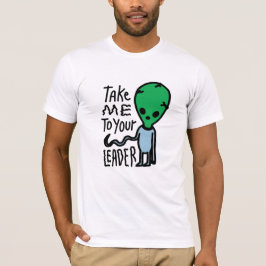 Camiseta Llévame a tu líder | Cita del sarcasmo de Alien Cu