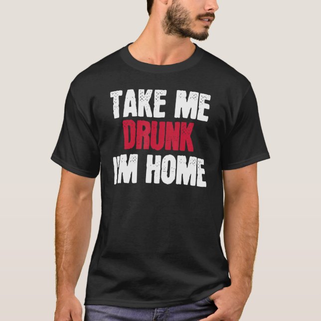 Camiseta Llévame borracho Estoy en casa estoy borracho (Anverso)