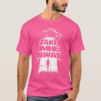 Camiseta Llévame - Gracioso viaje interestelar Ufo Uap