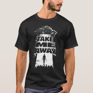 Camiseta Llévame - Gracioso viaje interestelar Ufo Uap