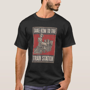 Camiseta Llévenlo A La Estación De Tren 1