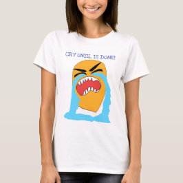 Camiseta llora hasta que termine