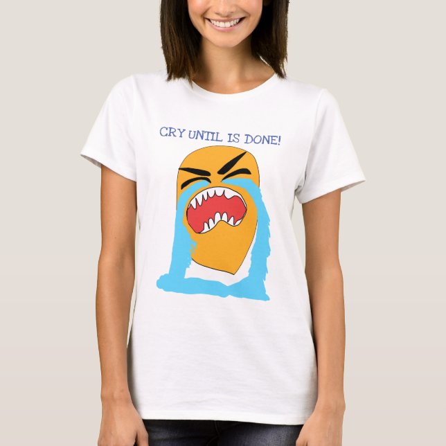 Camiseta llora hasta que termine (Anverso)