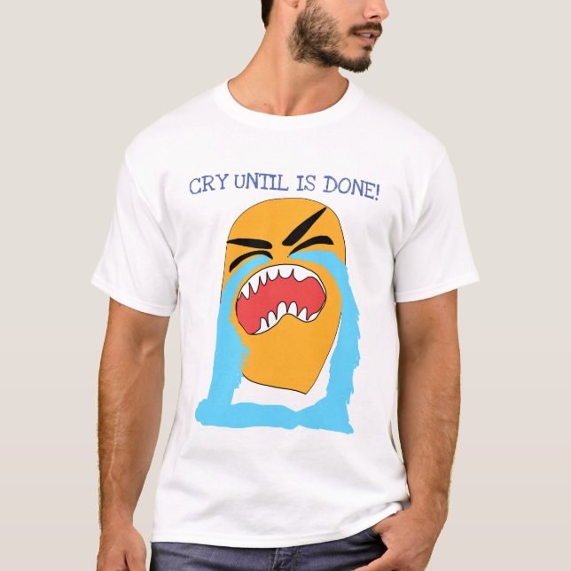 Camiseta llora hasta que termine (Anverso)