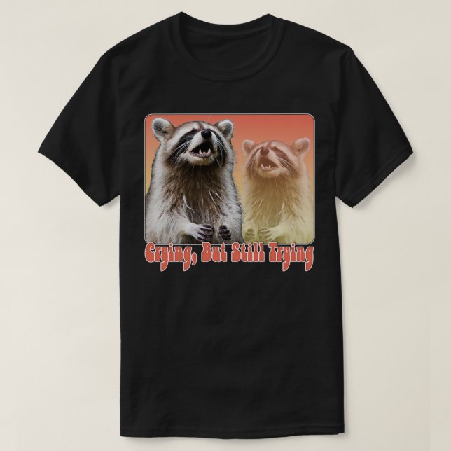 Camiseta Llorando pero aún intentando Raccoon Lover Design  (Diseño del anverso)