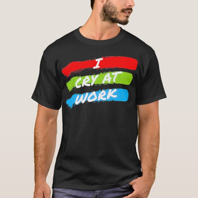 Camiseta Lloro En El Trabajo Fundadosamente Triste Oficina  (Anverso)