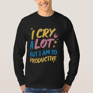 Camiseta Lloro Mucho Pero Soy Tan Productivo - Meme Gracios