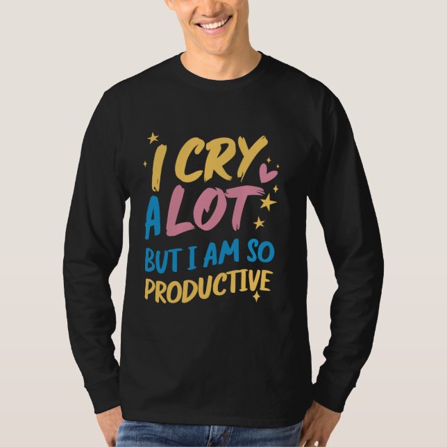 Camiseta Lloro Mucho Pero Soy Tan Productivo - Meme Gracios (Anverso)