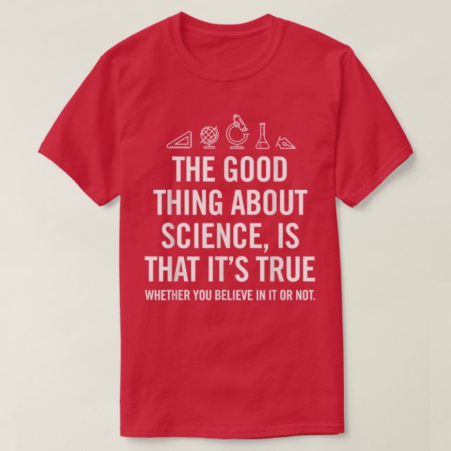 Camiseta Lo bueno de la ciencia es que es su verdadero shir (Diseño del anverso)