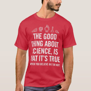 Camiseta Lo bueno de la ciencia es que es su verdadero shir
