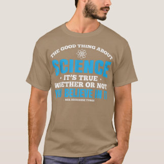 Camiseta Lo Bueno De La Ciencia Es Que Es Verdad 