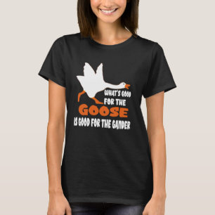 Camiseta Lo bueno para el ganso es bueno para el pasador