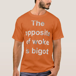 Camiseta Lo contrario de Woke is Bigot 1