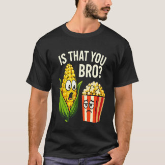 Camiseta Lo divertido es que trajiste maíz y palomitas de m