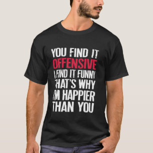 Camiseta Lo Encuentras Ofensivo, Lo Encuentro Gracioso.