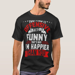 Camiseta ¡Lo Encuentras Ofensivo, Lo Encuentro Gracioso! Ha
