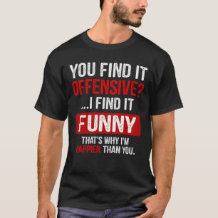 Camiseta ¿Lo Encuentras Ofensivo? Me Parece Gracioso.